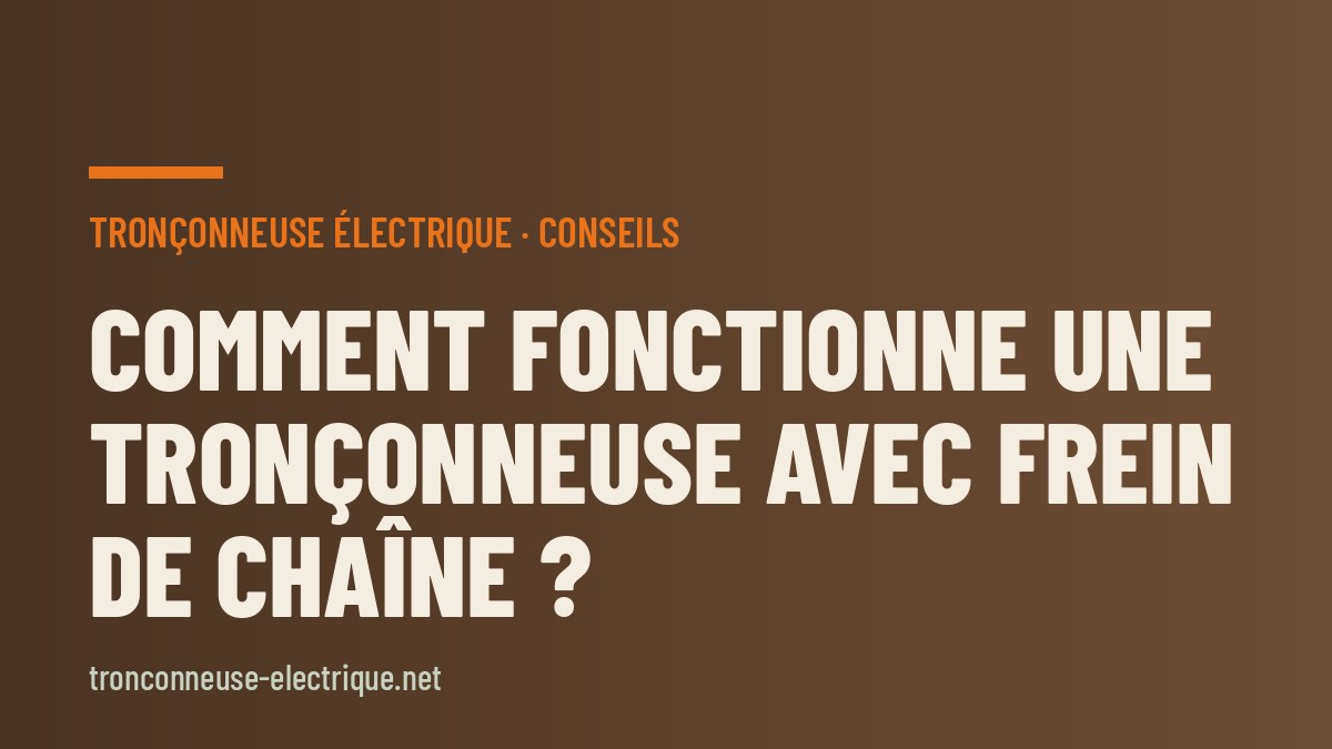 Comment fonctionne une tronçonneuse avec frein de chaîne ?