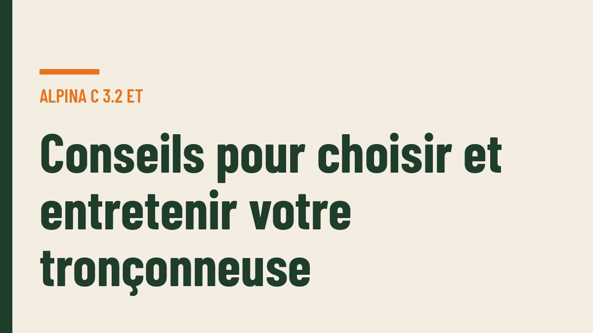 Conseils pour choisir et entretenir votre tronçonneuse