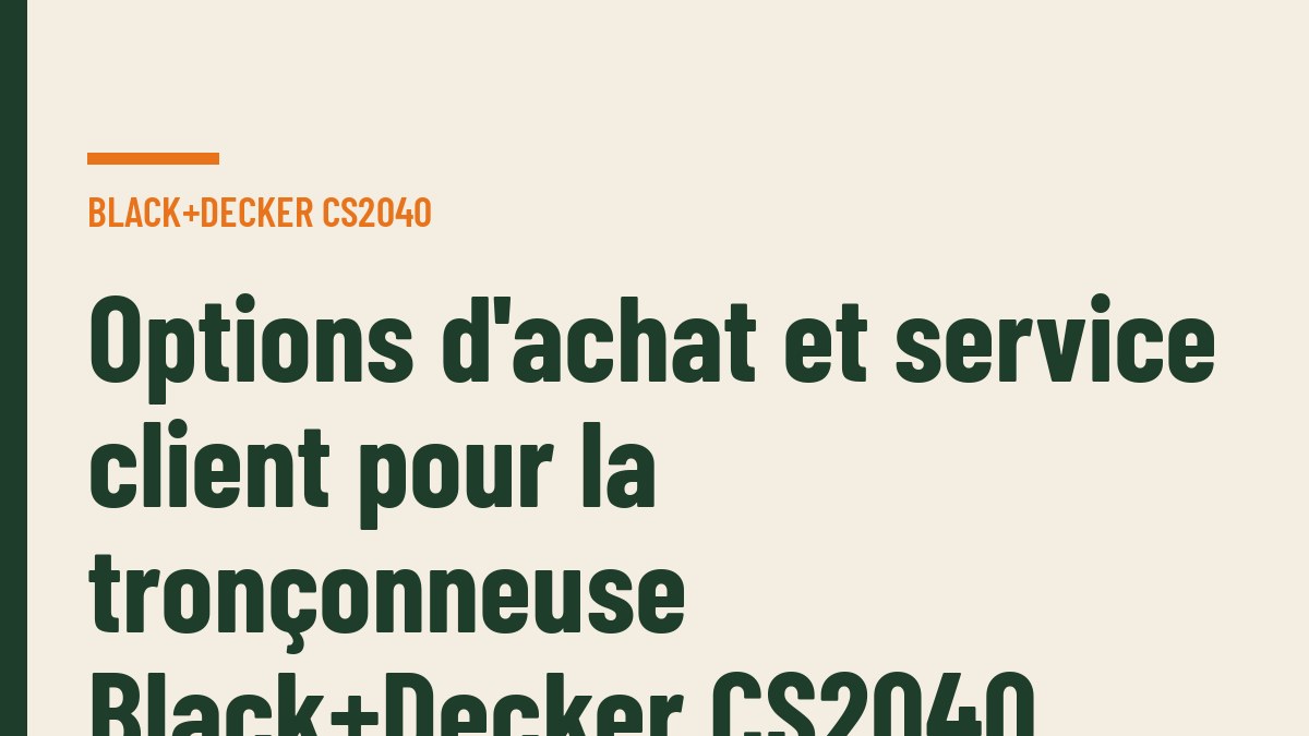 Options d'achat et service client pour la tronçonneuse Black+Decker CS2040