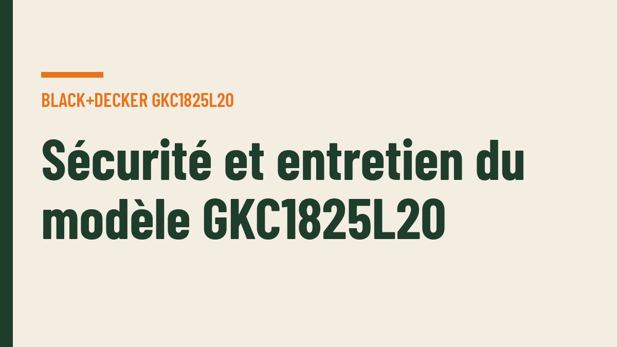 Sécurité et entretien du modèle GKC1825L20