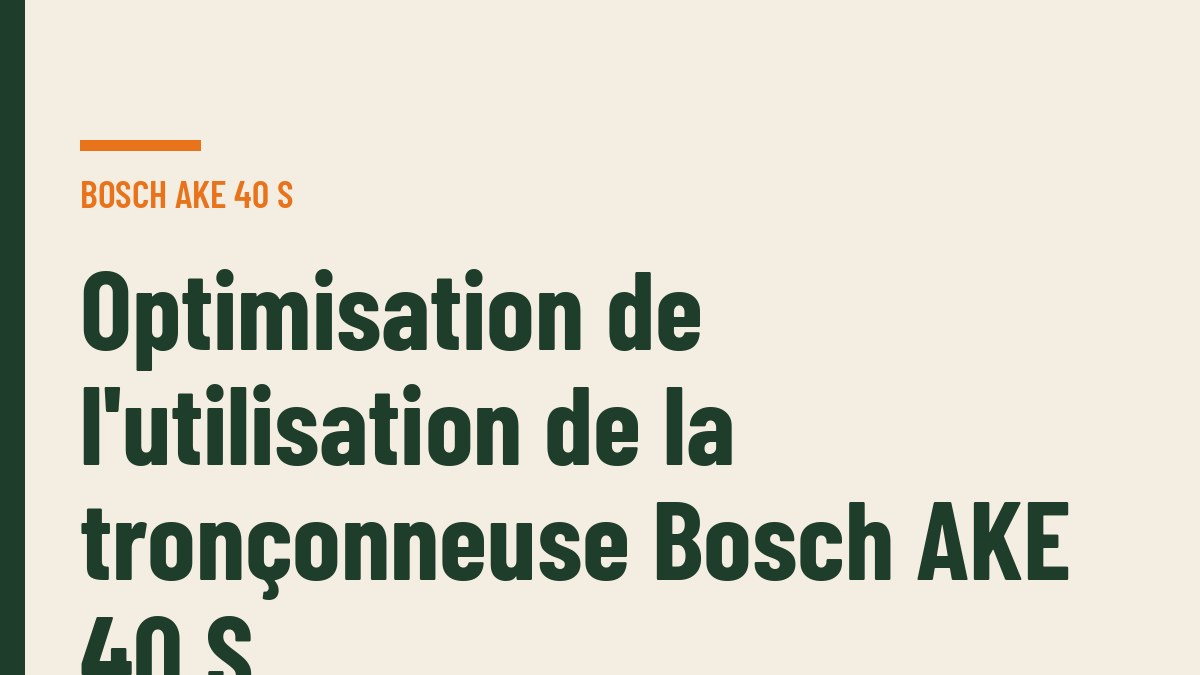 Optimisation de l'utilisation de la tronçonneuse Bosch AKE 40 S
