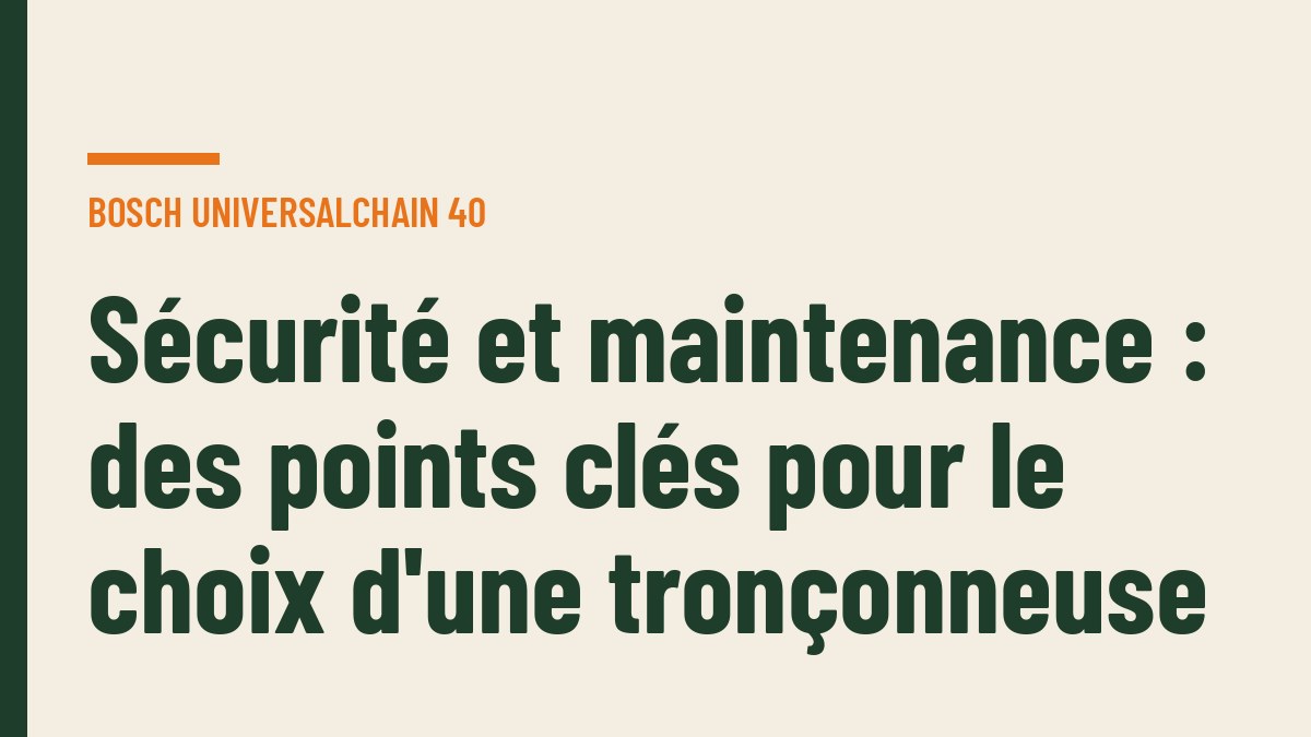 Sécurité et maintenance : des points clés pour le choix d'une tronçonneuse
