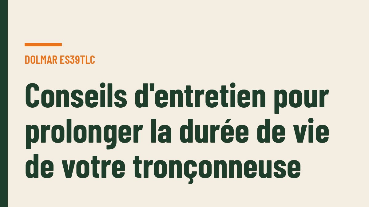 Conseils d'entretien pour prolonger la durée de vie de votre tronçonneuse