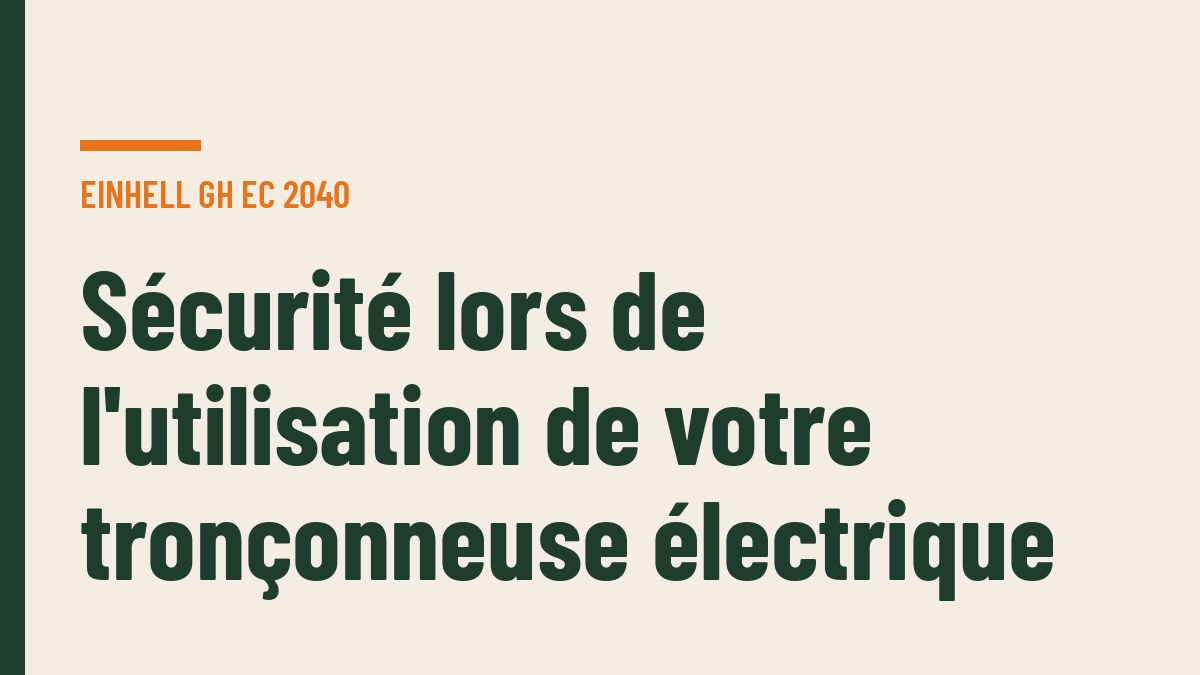 Sécurité lors de l'utilisation de votre tronçonneuse électrique