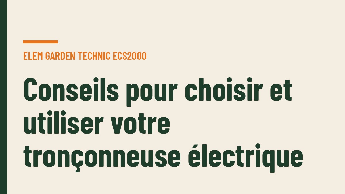 Conseils pour choisir et utiliser votre tronçonneuse électrique