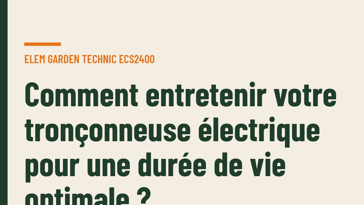 Comment entretenir votre tronçonneuse électrique pour une durée de vie optimale ?