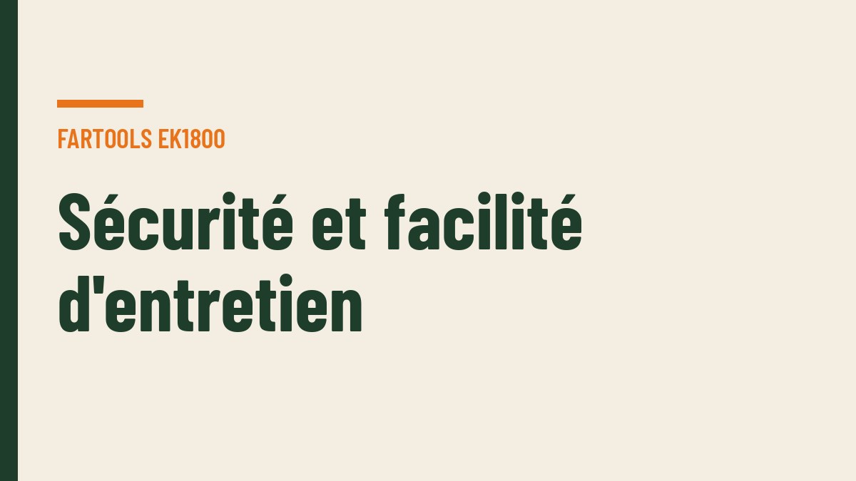 Sécurité et facilité d'entretien