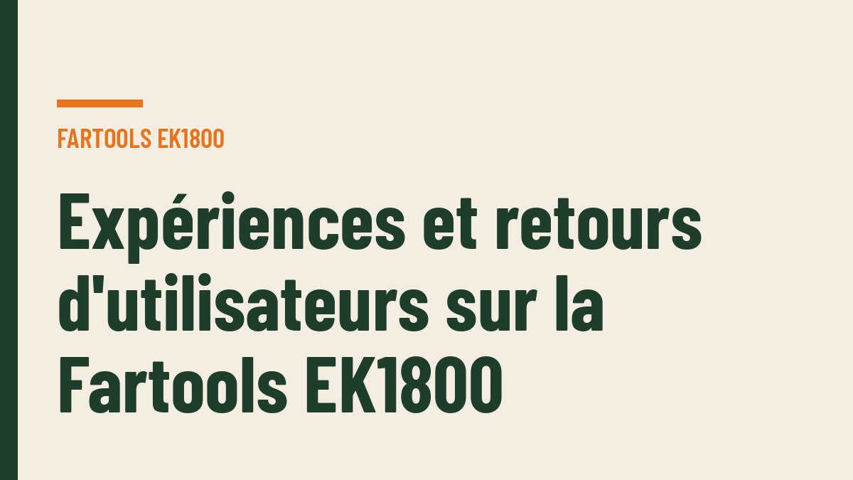 Expériences et retours d'utilisateurs sur la Fartools EK1800