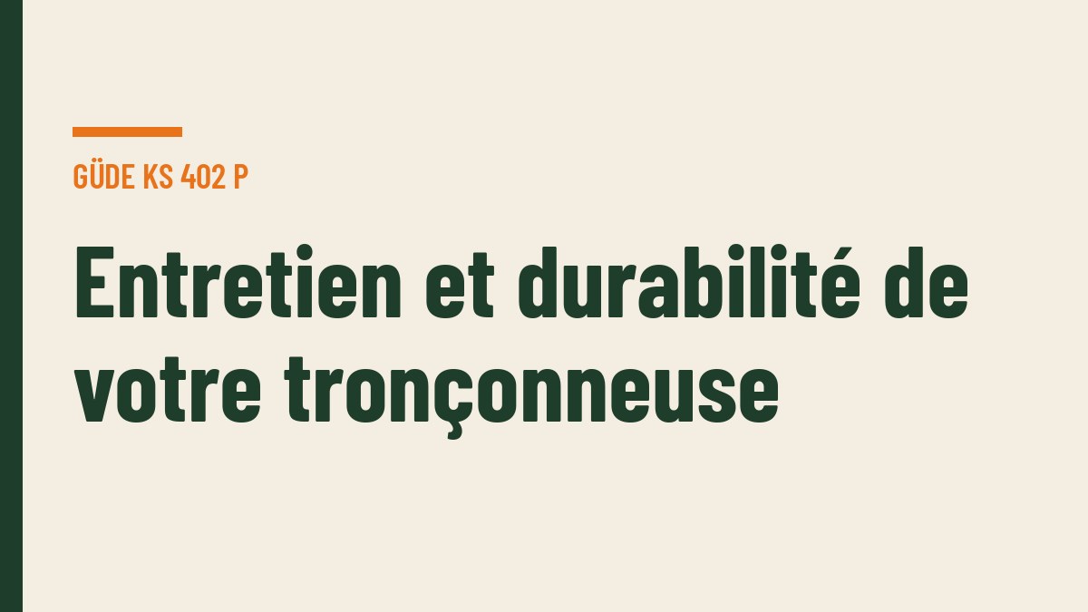 Entretien et durabilité de votre tronçonneuse