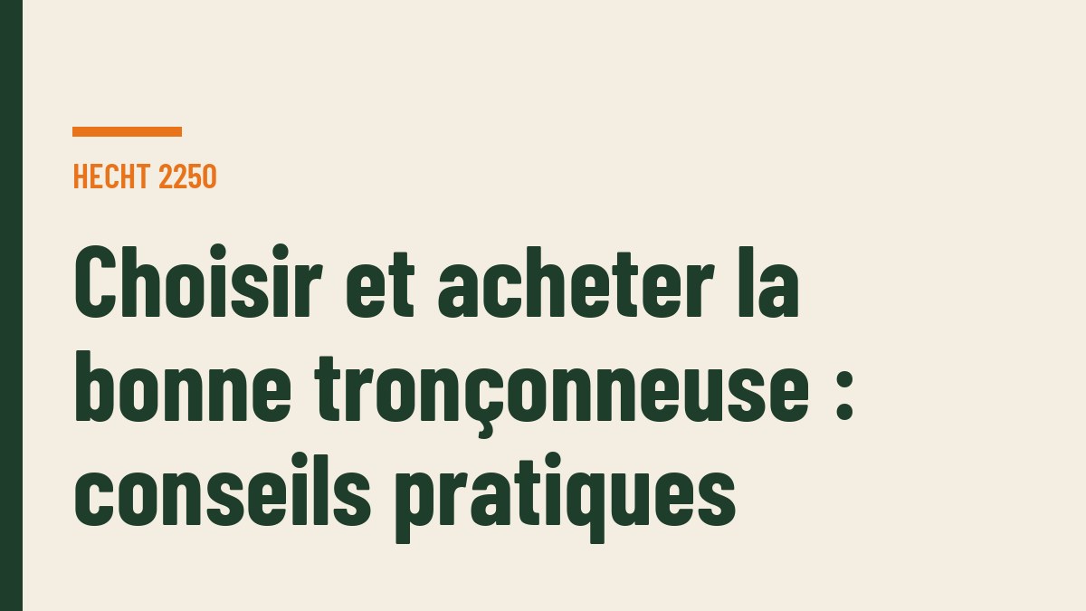 Choisir et acheter la bonne tronçonneuse : conseils pratiques