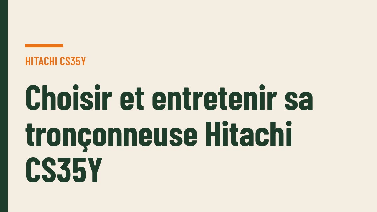 Choisir et entretenir sa tronçonneuse Hitachi CS35Y