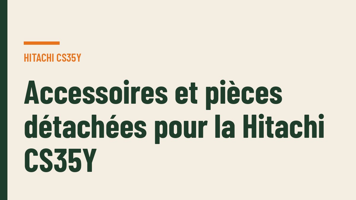 Accessoires et pièces détachées pour la Hitachi CS35Y
