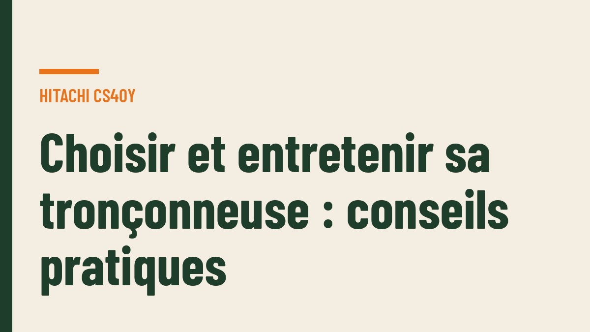 Choisir et entretenir sa tronçonneuse : conseils pratiques