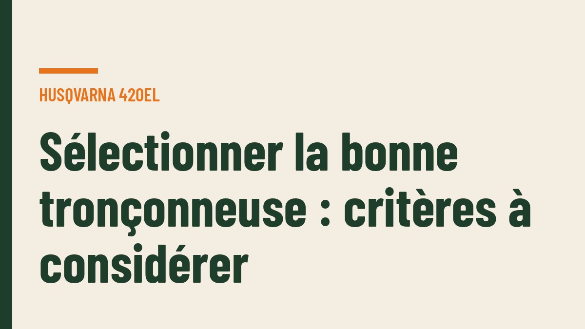 Sélectionner la bonne tronçonneuse : critères à considérer