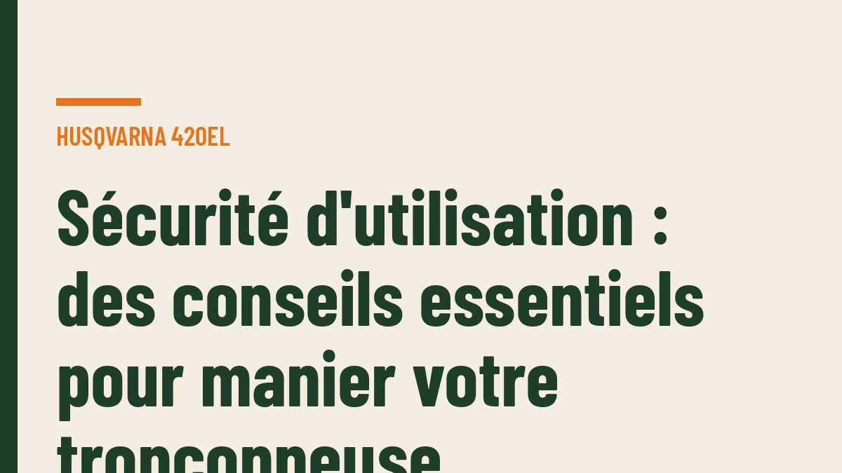 Sécurité d'utilisation : des conseils essentiels pour manier votre tronçonneuse
