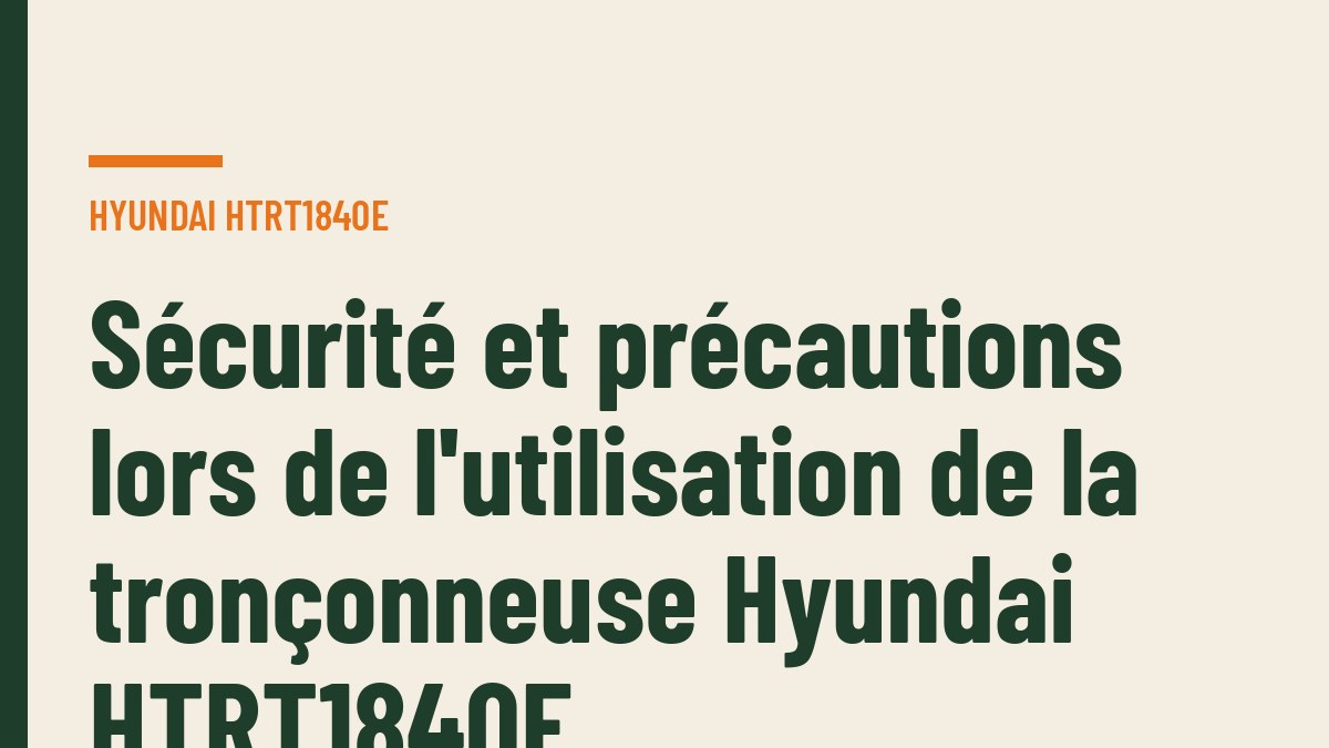 Sécurité et précautions lors de l'utilisation de la tronçonneuse Hyundai HTRT1840E
