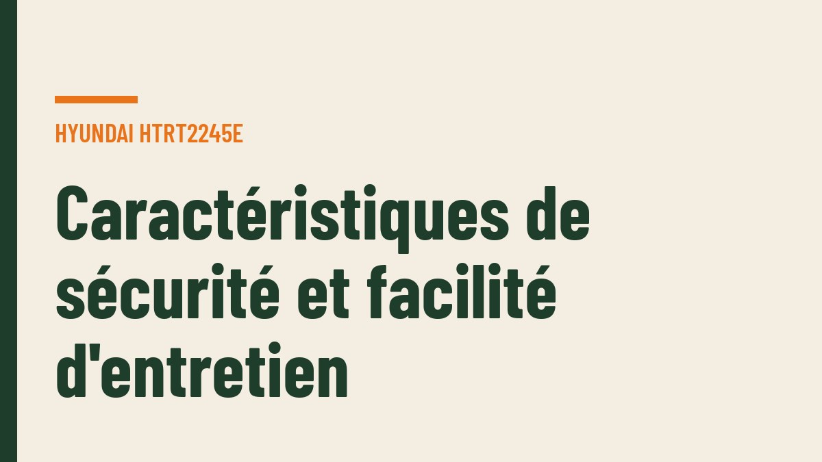 Caractéristiques de sécurité et facilité d'entretien