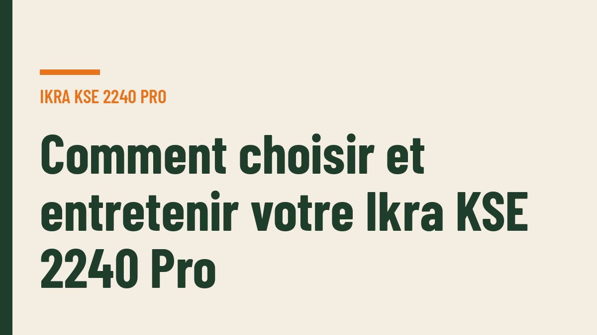 Comment choisir et entretenir votre Ikra KSE 2240 Pro