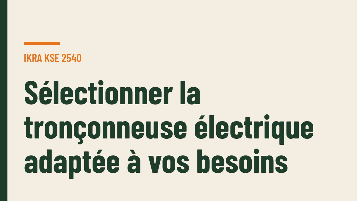 Sélectionner la tronçonneuse électrique adaptée à vos besoins