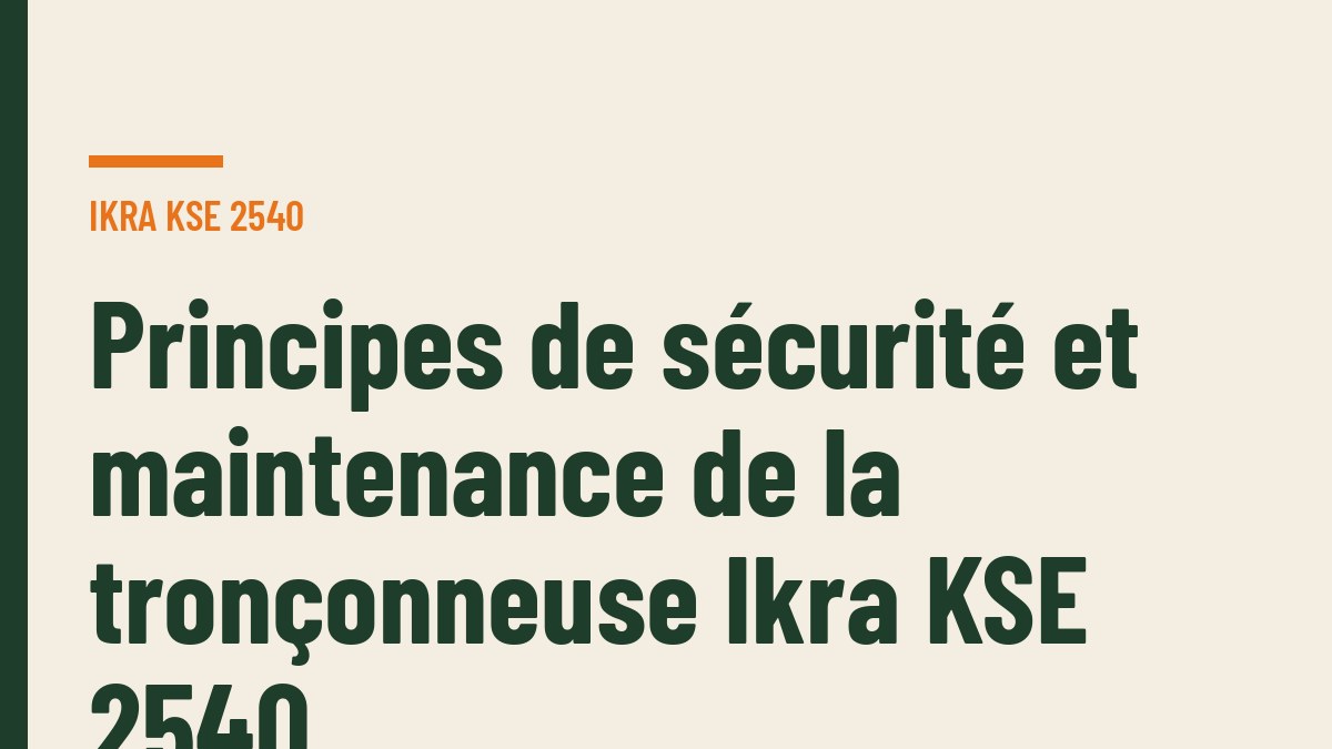 Principes de sécurité et maintenance de la tronçonneuse Ikra KSE 2540