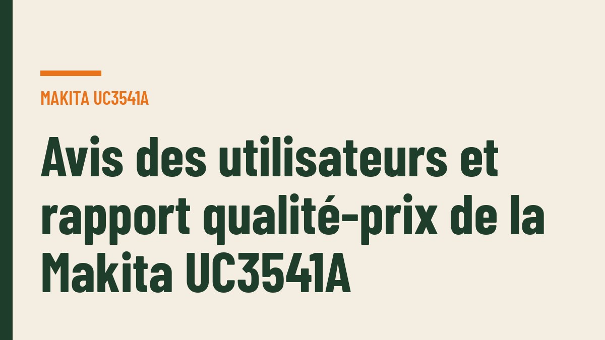 Avis des utilisateurs et rapport qualité-prix de la Makita UC3541A