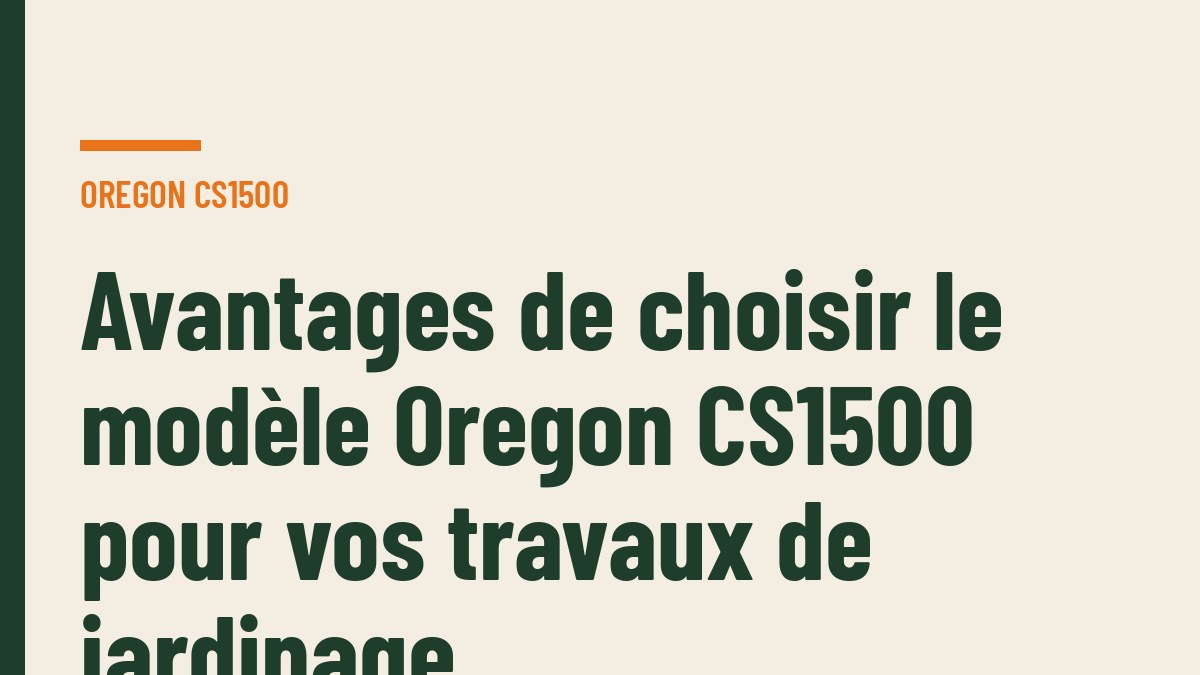 Avantages de choisir le modèle Oregon CS1500 pour vos travaux de jardinage
