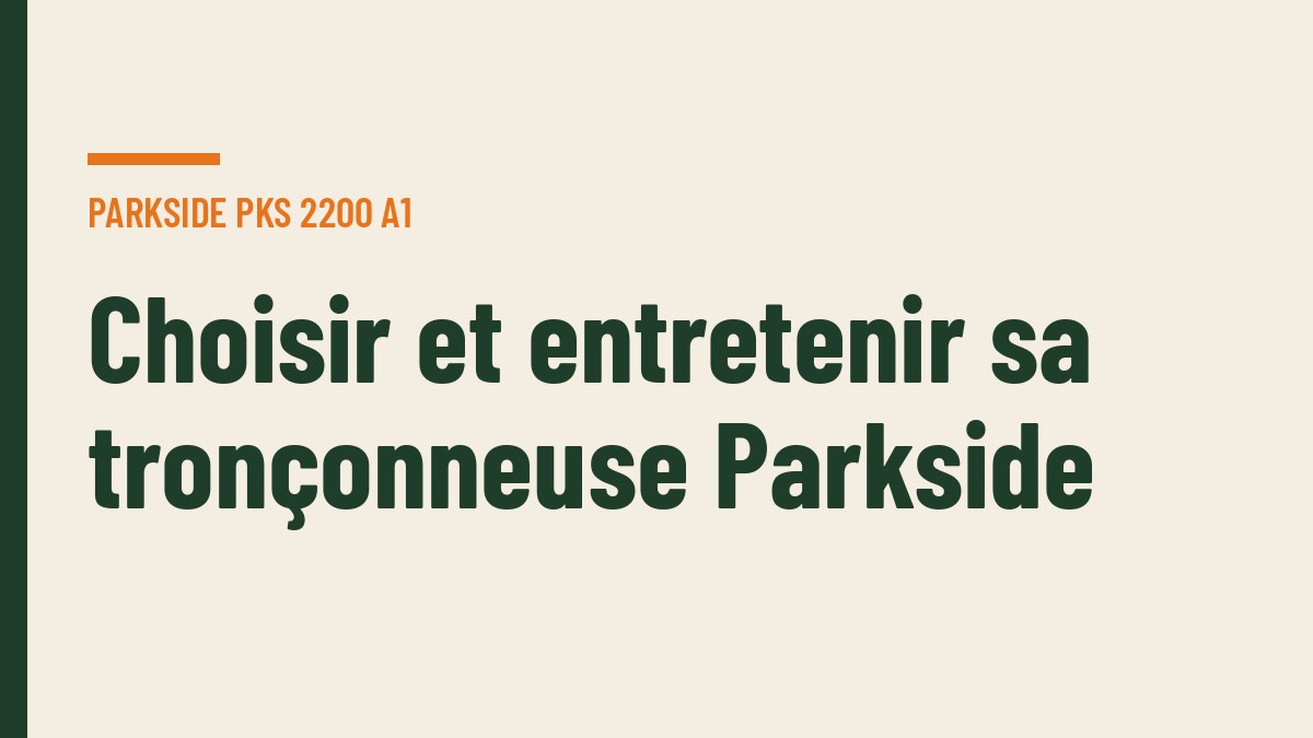 Choisir et entretenir sa tronçonneuse Parkside