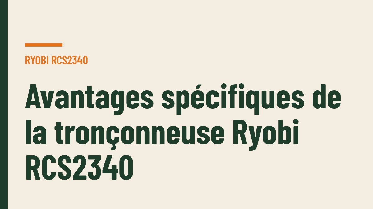 Avantages spécifiques de la tronçonneuse Ryobi RCS2340
