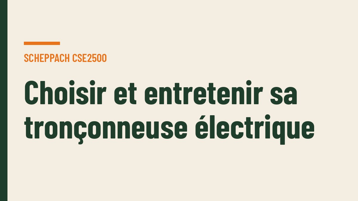 Choisir et entretenir sa tronçonneuse électrique