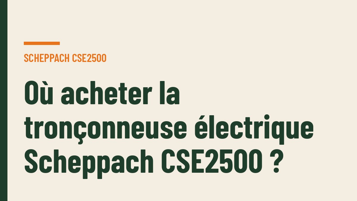 Où acheter la tronçonneuse électrique Scheppach CSE2500 ?