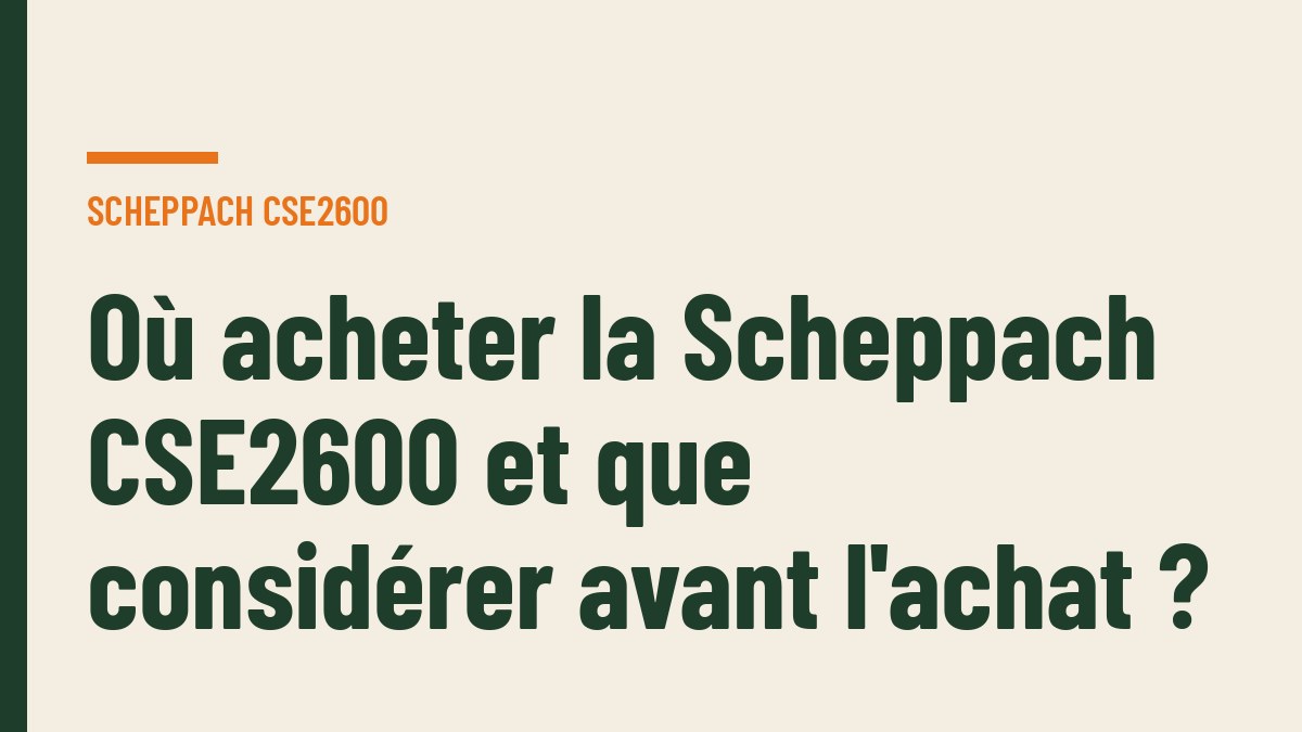 Où acheter la Scheppach CSE2600 et que considérer avant l'achat ?