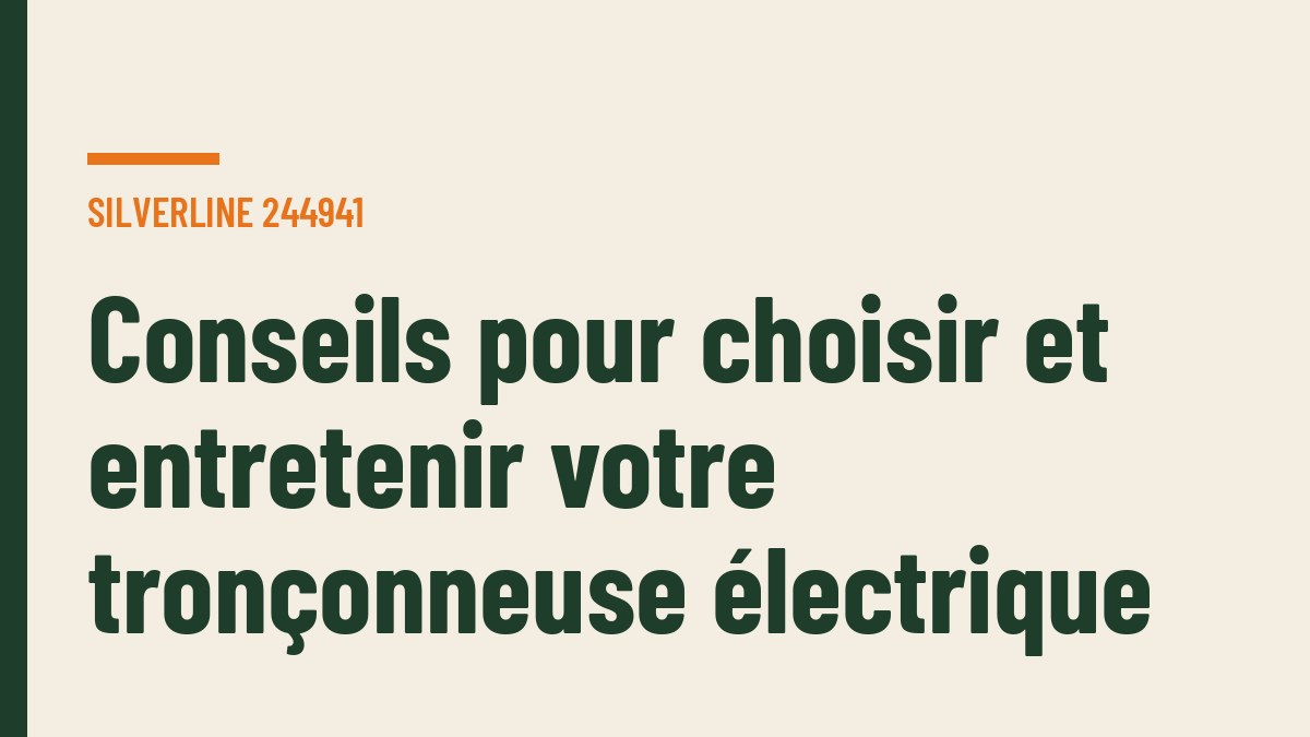 Conseils pour choisir et entretenir votre tronçonneuse électrique