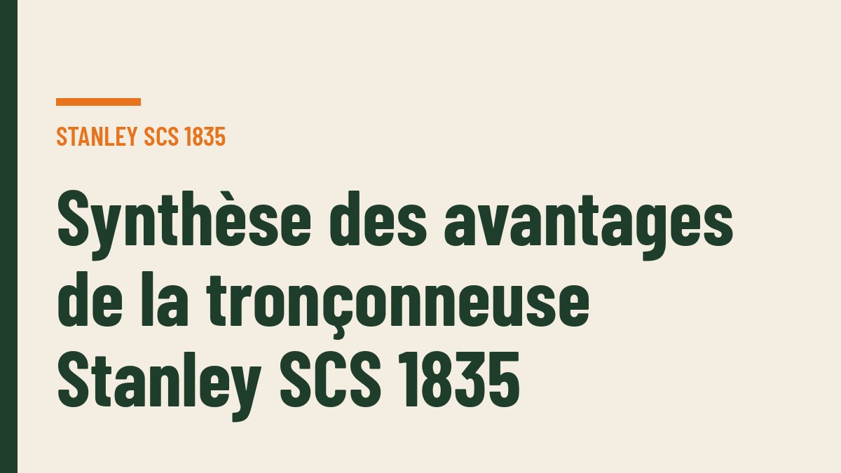 Synthèse des avantages de la tronçonneuse Stanley SCS 1835