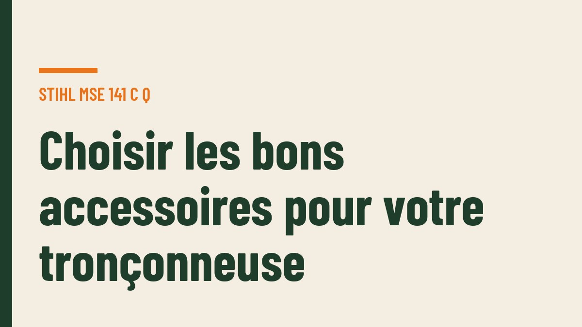 Choisir les bons accessoires pour votre tronçonneuse