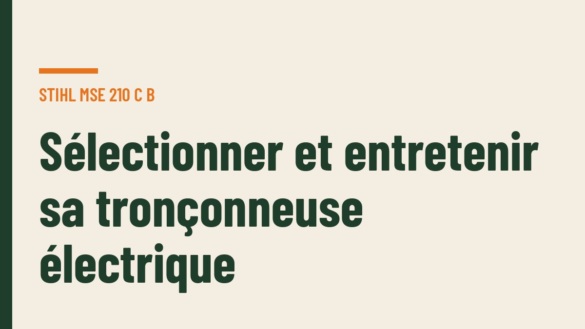 Sélectionner et entretenir sa tronçonneuse électrique