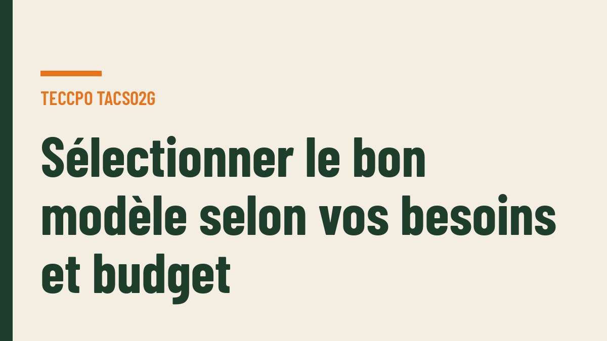 Sélectionner le bon modèle selon vos besoins et budget
