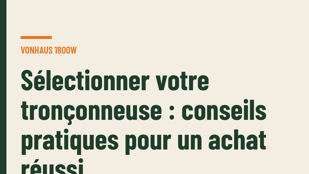 Sélectionner votre tronçonneuse : conseils pratiques pour un achat réussi