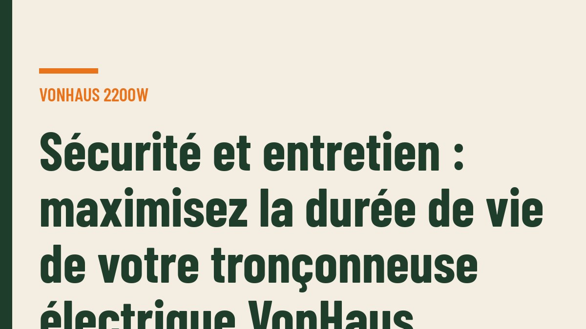 Sécurité et entretien : maximisez la durée de vie de votre tronçonneuse électrique VonHaus