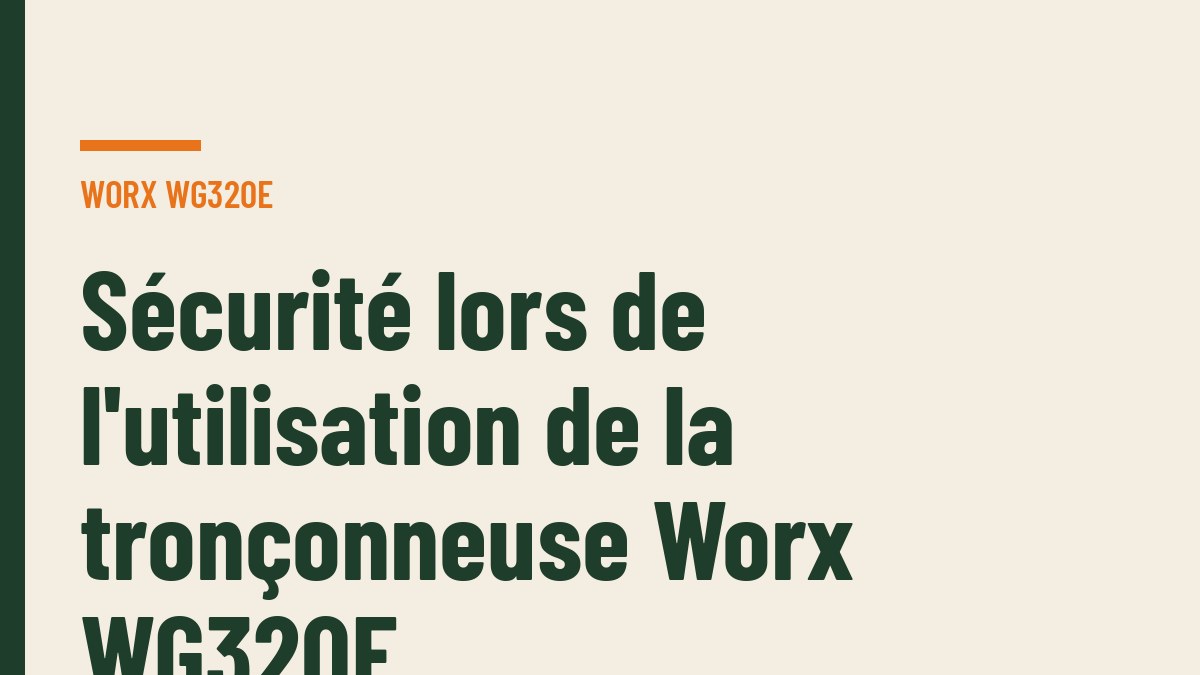 Sécurité lors de l'utilisation de la tronçonneuse Worx WG320E