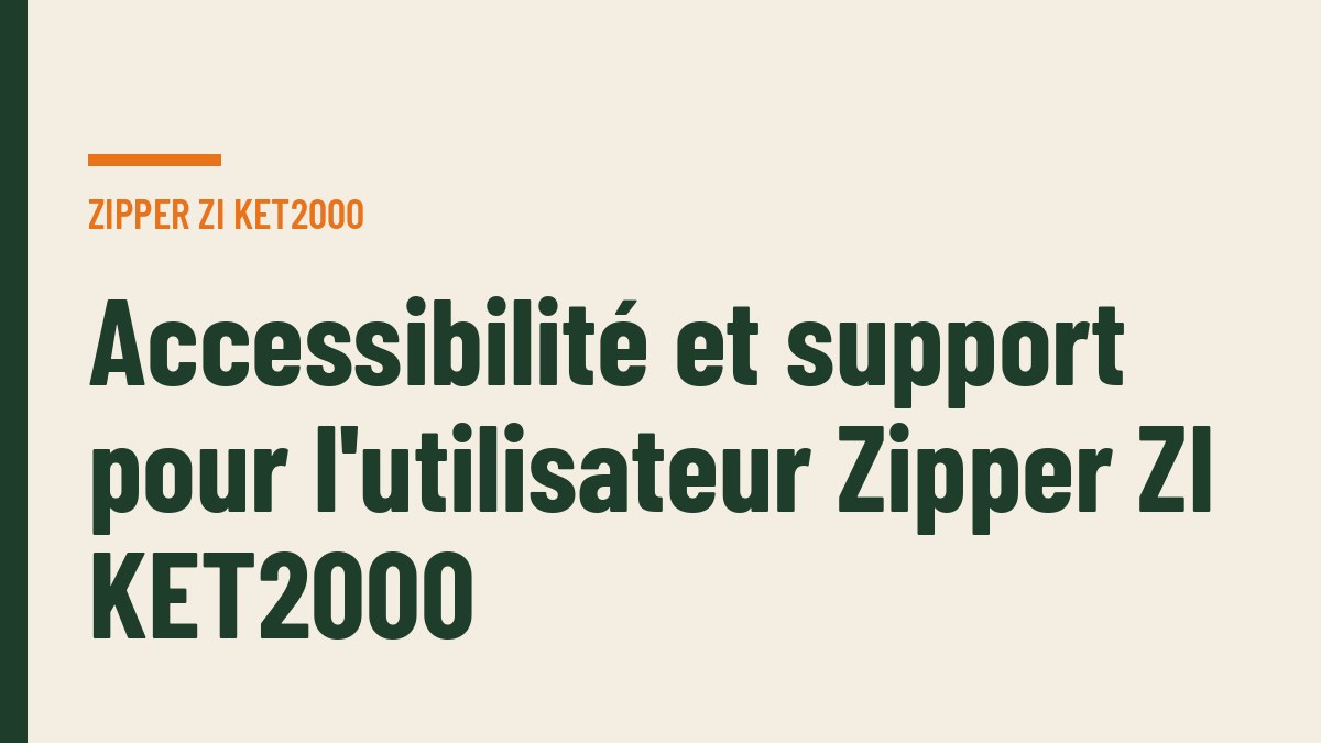 Accessibilité et support pour l'utilisateur Zipper ZI KET2000